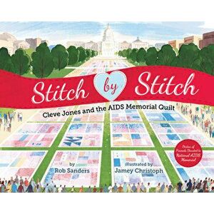 Stitch by Stitch: Cleve Jones and the AIDS Memorial Quilt, Hardcover - Rob Sanders imagine