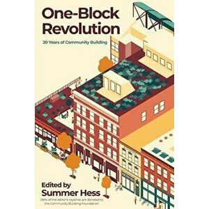 One-Block Revolution: 20 Years of Community Building, Paperback - Summer Hess imagine