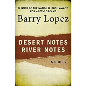 Desert Notes and River Notes: Stories, Paperback - Barry Lopez imagine