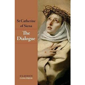 The Dialogue of St Catherine of Siena, Paperback - St Catherine Of Siena imagine