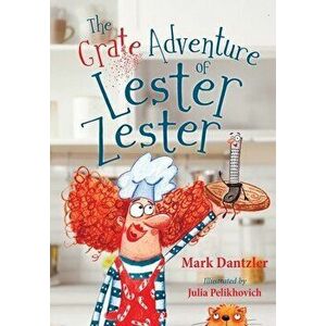 The Grate Adventure of Lester Zester, Paperback - Mark Dantzler imagine