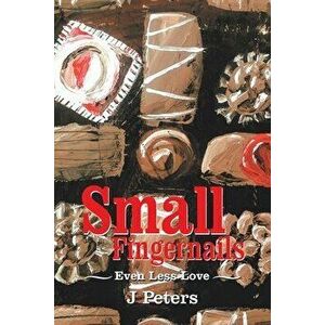 Small Fingernails: Even Less Love, Paperback - J. Peters imagine