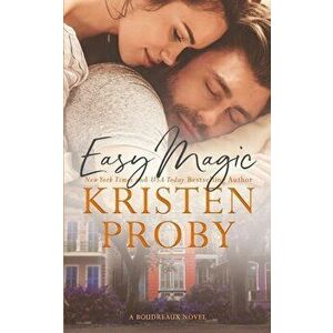 Easy Magic: A Boudreaux Novel, Paperback - Kristen Proby imagine