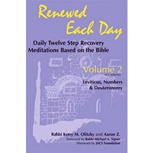 Renewed Each Day--Leviticus, Numbers & Deuteronomy: Daily Twelve Step Recovery Meditations Based on the Bible, Paperback - Kerry M. Olitzky imagine