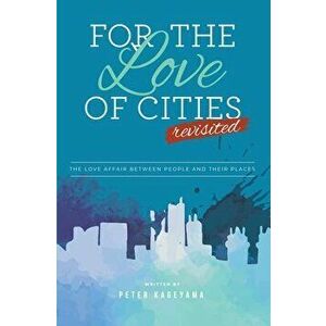 For the Love of Cities: Revisited, Paperback - Peter Kageyama imagine