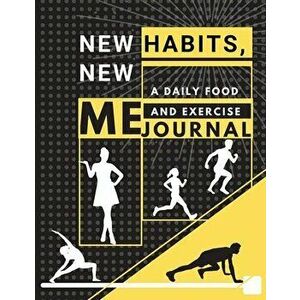 New habits, New Me - A Daily Food and Exercise Journal: Fitness Tracker to Cultivate a Better You (8, 5 x 11) Large Size - Adil Daisy imagine
