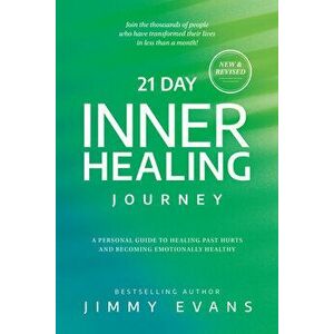 21 Day Inner Healing Journey: A Personal Guide to Healing Past Hurts and Becoming Emotionally Healthy, Paperback - Jimmy Evans imagine