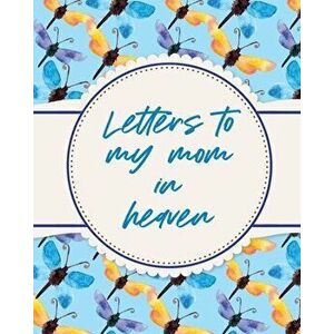 Letters To My Mom In Heaven: Wonderful Mom - Heart Feels Treasure - Keepsake Memories - Grief Journal, Paperback - Patricia Larson imagine