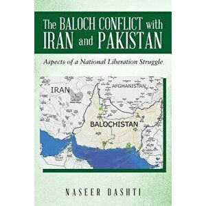 The Baloch Conflict with Iran and Pakistan: Aspects of a National Liberation Struggle, Paperback - Naseer Dashti imagine