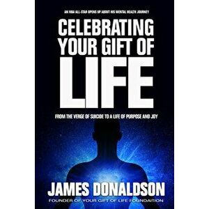 Celebrating Your Gift of Life: From the Verge of Suicide to a Life of Purpose and Joy, Paperback - *** imagine
