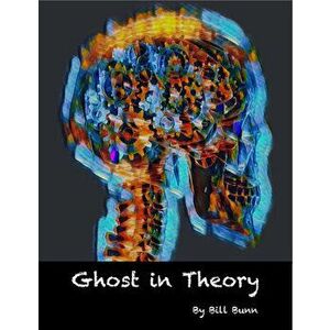 Ghost in Theory, Paperback - Bill Bunn imagine