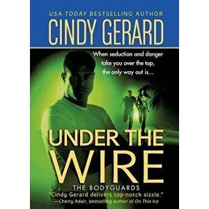 Under the Wire: The Bodyguards, Paperback - Cindy Gerard imagine