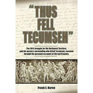 Thus Fell Tecumseh, Paperback - Frank E. Kuron imagine