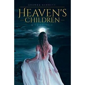 Heaven's Children: A Fairy Tale, Paperback - Shawna Bennett imagine