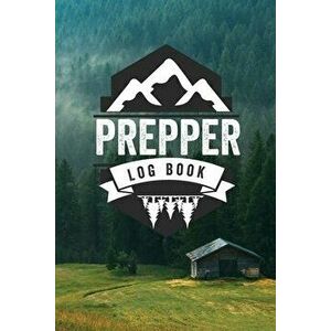 Prepper Log Book: Survival and Prep Notebook For Food Inventory, Gear And Supplies, Off-Grid Living, Survivalist Checklist And Preparati - Teresa Roth imagine