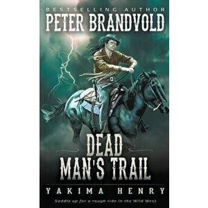 Dead Man's Trail: A Western Fiction Classic, Paperback - Peter Brandvold imagine