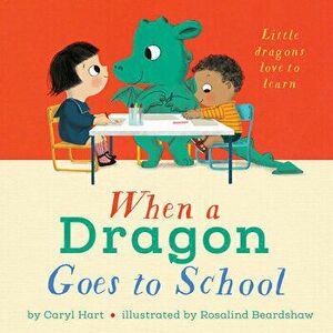 When a Dragon Goes to School, Hardcover - Caryl Hart imagine