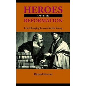 Heroes of the Reformation, Paperback - Richard Newton imagine