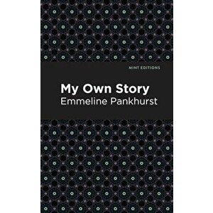 My Own Story, Hardcover - Emmeline Pankhurst imagine