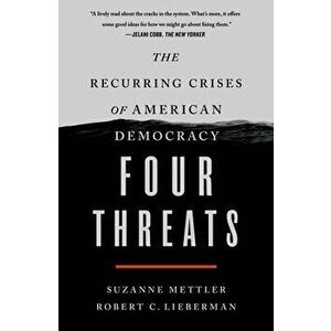 Four Threats: The Recurring Crises of American Democracy, Paperback - Suzanne Mettler imagine
