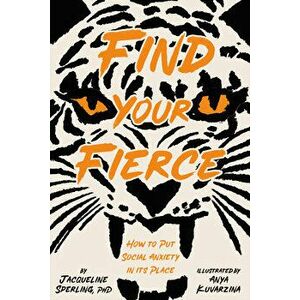 Find Your Fierce: How to Put Social Anxiety in Its Place, Hardcover - Jacqueline Sperling imagine