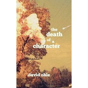 The Death of a Character, Hardcover - David Ohle imagine