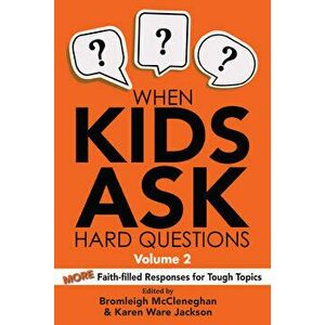 When Kids Ask Hard Questions, Volume 2: More Faith-Filled Responses for Tough Topics, Paperback - Bromleigh McCleneghan imagine