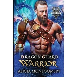 Dragon Guard Warrior: Dragon Guard of the Northern Isles Book 1, Paperback - Alicia Montgomery imagine
