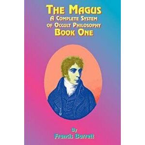 The Magus Book 1: A Complete System of Occult Philosophy, Paperback - Francis Barrett imagine