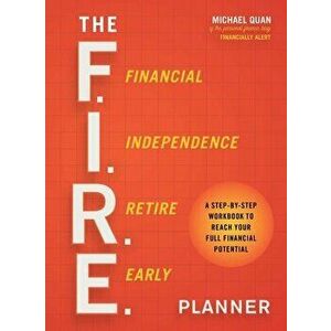 The F.I.R.E. Planner: A Step-By-Step Workbook to Reach Your Full Financial Potential, Paperback - Michael Quan imagine