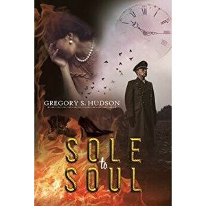 Sole to Soul, Paperback - Gregory S. Hudson imagine