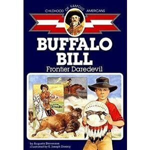 Buffalo Bill: Frontier Daredevil, Paperback - Augusta Stevenson imagine