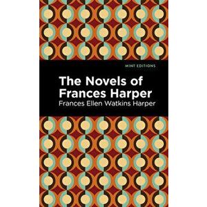 The Novels of Frances Harper, Paperback - Frances Ellen Watkins Harper imagine