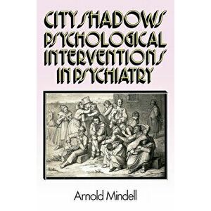 City Shadows: Psychological Interventions in Psychiatry, Paperback - Arnold Mindell Ph. D. imagine