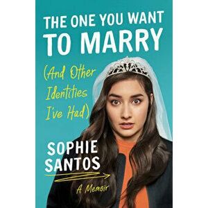 The One You Want to Marry (and Other Identities I've Had): A Memoir, Paperback - Sophie Santos imagine