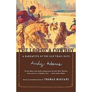 The Log of a Cowboy: A Narrative of the Old Trail Days, Paperback - Thomas McGuane imagine