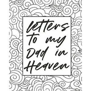 Letters To My Dad In Heaven: Wonderful Dad - Heart Feels Treasure - Keepsake Memories - Father - Grief Journal - Our Story - Dear Dad - For Daughte - imagine