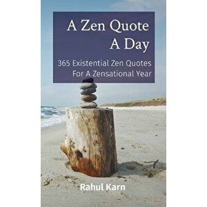 A Zen Quote A Day: 365 Existential Zen Quotes For A Zensational Year, Paperback - Rahul Karn imagine