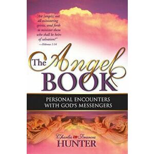 The Angel Book: Personal Encounters with God's Messengers, Paperback - Charles Hunter imagine