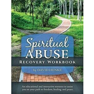 Spiritual Abuse Recovery Workbook: An educational and interactive resource to assist you on your path to freedom, healing, and peace - David Henke imagine