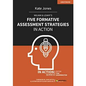 Wiliam & Leahy's Five Formative Assessment Strategies in Action, Paperback - Kate Jones imagine