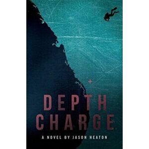 Depth Charge, Paperback - Jason Heaton imagine