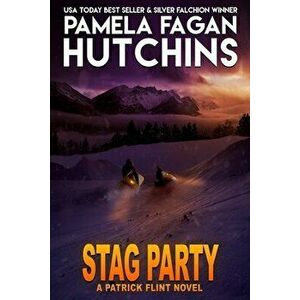 Stag Party: A Patrick Flint Novel, Paperback - Pamela Fagan Hutchins imagine