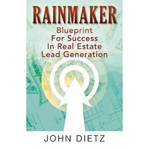 Rainmaker: Blueprint For Success In Real Estate Lead Generation, Paperback - John Dietz imagine