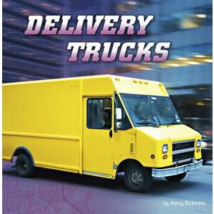 Delivery Trucks, Hardcover - Nancy Dickmann imagine