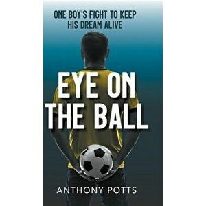 Eye on the Ball, Hardcover - Anthony Potts imagine