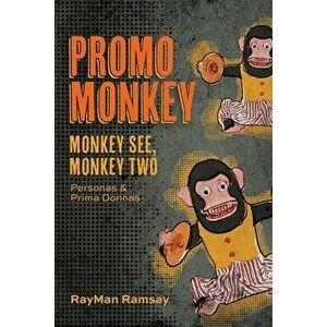 Promo Monkey: Monkey See, Monkey Two: Personas and Prima Donnas, Paperback - Rayman Ramsay imagine