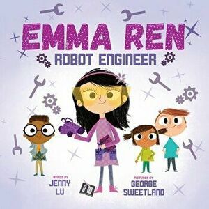 Emma Ren Robot Engineer: Fun and Educational STEM (science, technology, engineering, and math) Book for Kids, Paperback - Jenny Z. Lu imagine