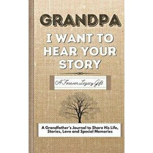 Grandpa, I Want To Hear Your Story: A Fathers Journal To Share His Life, Stories, Love And Special Memories, Hardcover - The Life Graduate Publishing imagine