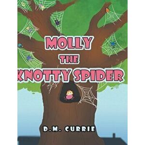 Molly the Knotty Spider, Hardcover - D. M. Currie imagine